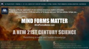Mind forms matter brings you a new science in which it is known that mind can and does create matter and reality. Five Nobel Prize winners confirm. Your thoughts create your reality.