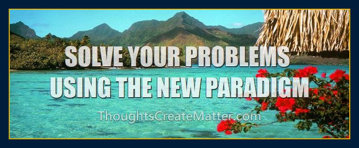 Paradise-is-a-result-of-Solving-your-problems-using-new-metaphysical-paradigm-principles-methods-of-mindpower-thoughts-create-matter-events