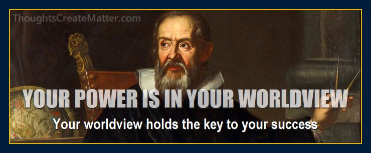 Mind forms matter says your worldview is your power.