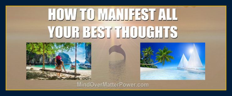 How to manifest your best thoughts and materialize positive thinking and emotions 6