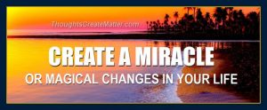 Mind forms matter presents how to create a miracle.