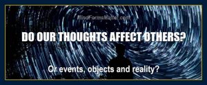 can do our thoughts affect others influence reality events people reality