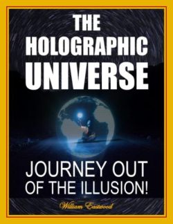 The Holographic Universe - Journey Out of the Illusion