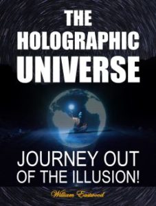 The Holographic Universe Journey Out of the Illusion by William Eastwood Metaphysics book