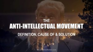 Look at Trump to see what the anti-intellectual movement definition. Learn the cause and the solution here.