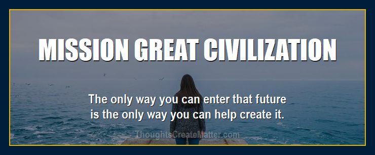 Mind forms matter presents: Mission great civilization.