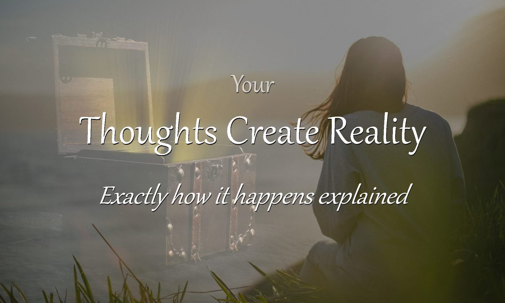 Thoughts form matter and consciousness creates physical reality