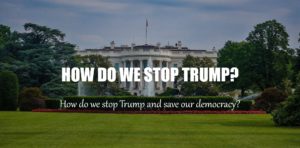 How Do We Stop Trump? Help Prevent Big Lie, Extremists, Division Civil War Violence