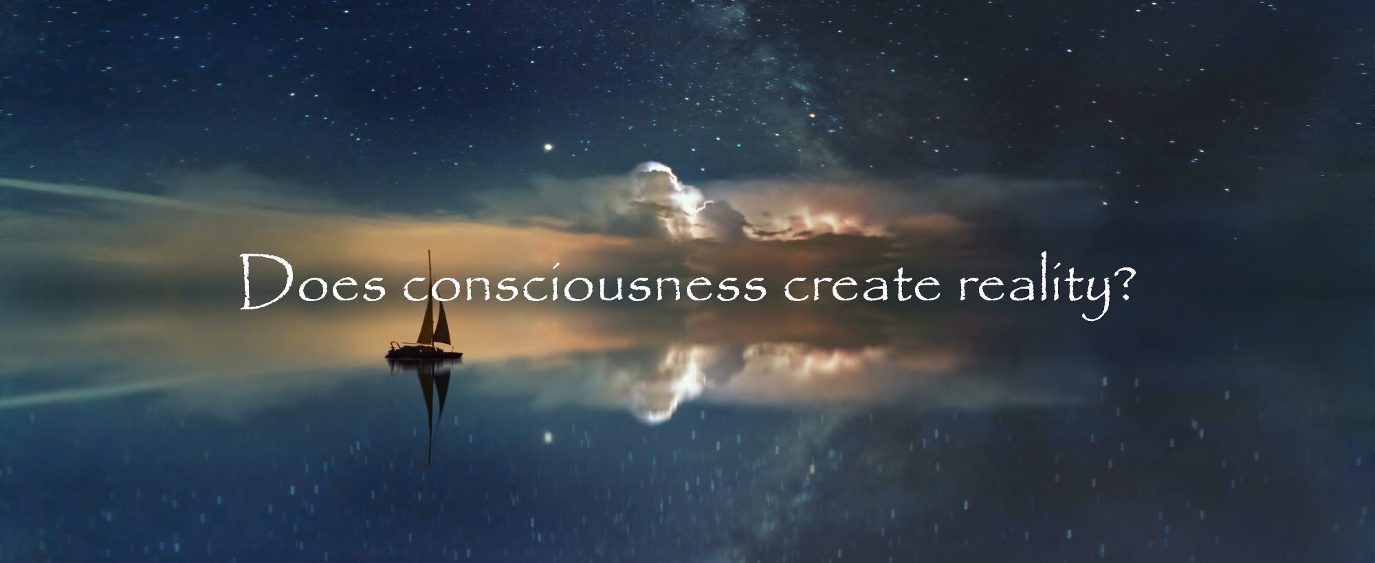 How Does Consciousness Create Reality? Are Your Life Experiences Your Thoughts Materialized?
