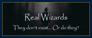 Real wizards dont exist or do they people who manifest good for humanity
