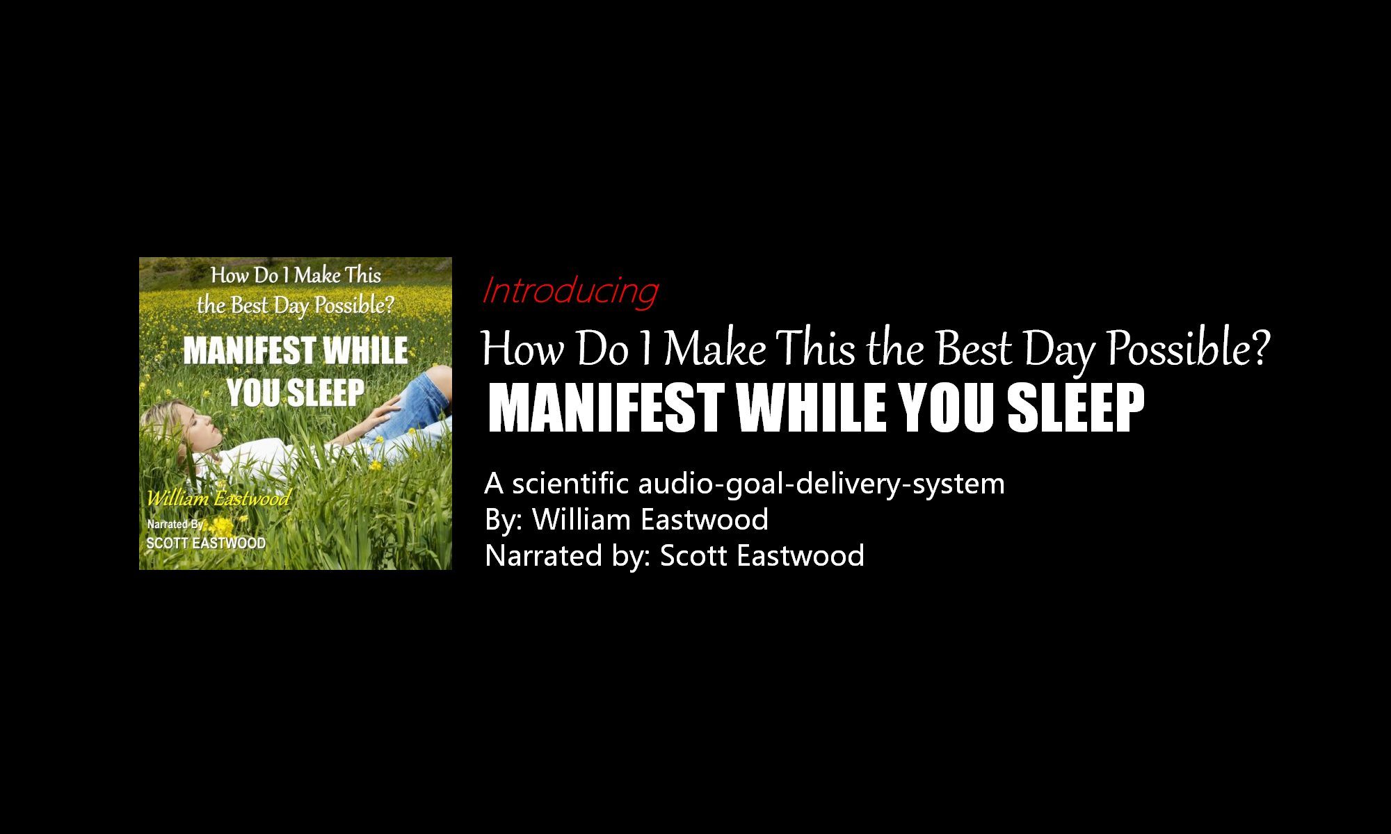 How Do I Make This Best Day Possible Manifest While You Sleep Audio Book Goal Delivery System By William Eastwood ACX AMAZON
