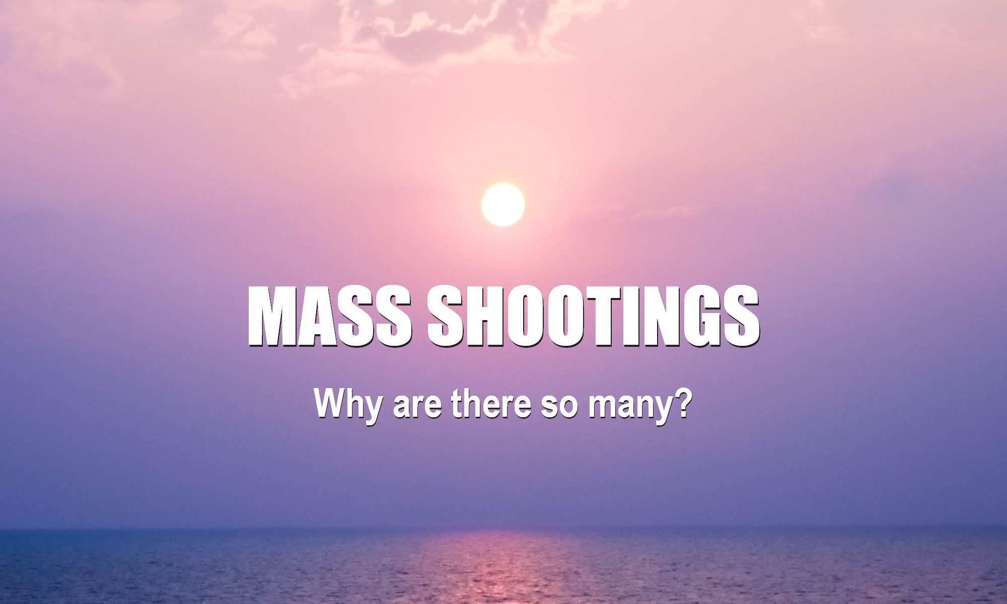 Why are there so many mass shootings in the United States? What is the cause of gun violence in the US? Why is gun violence increasing?