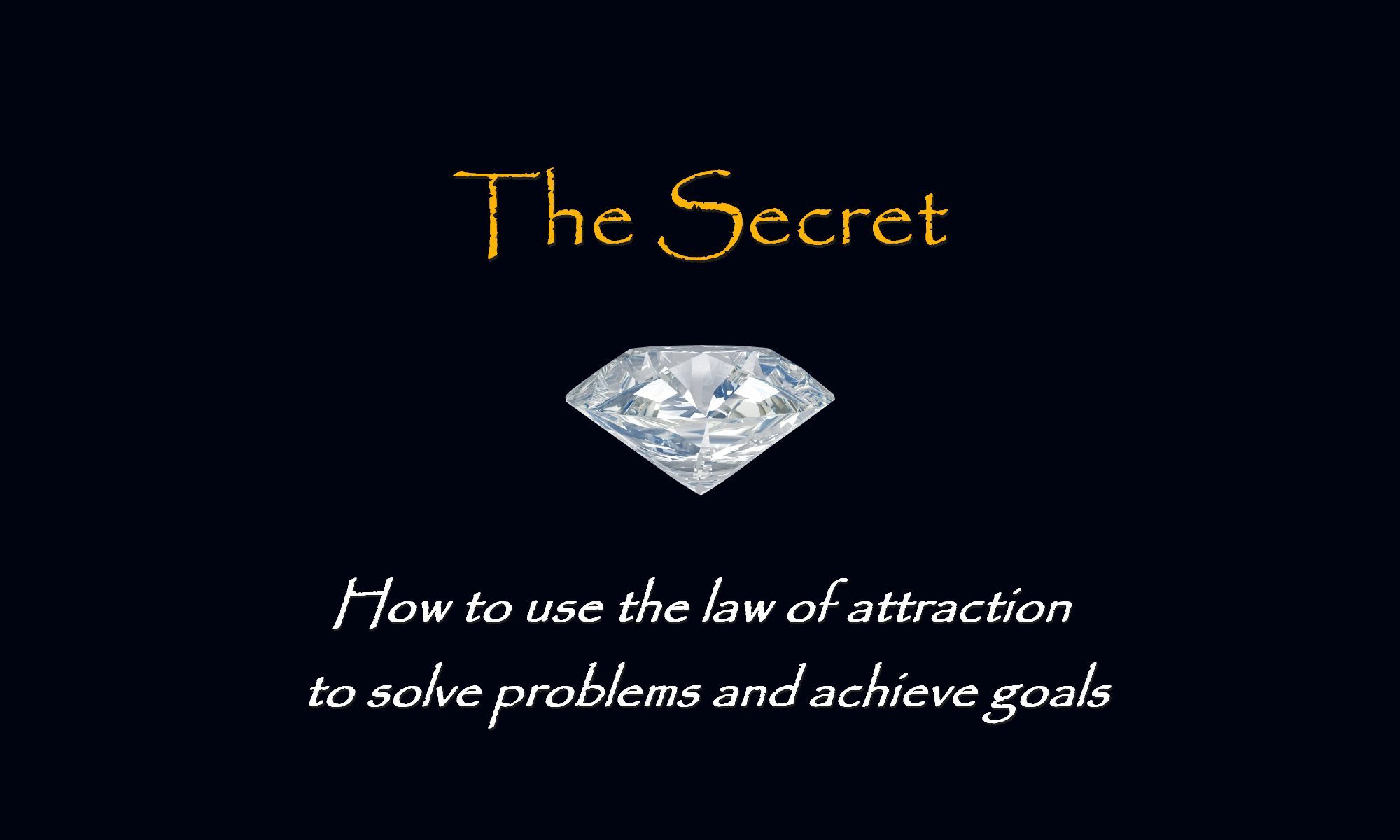 THE SECRET: How to Use the Law of Attraction to Solve difficult Problems & Achieve Goals