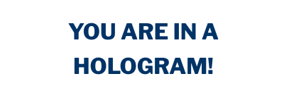 You are in a hologram made of consciousness idea