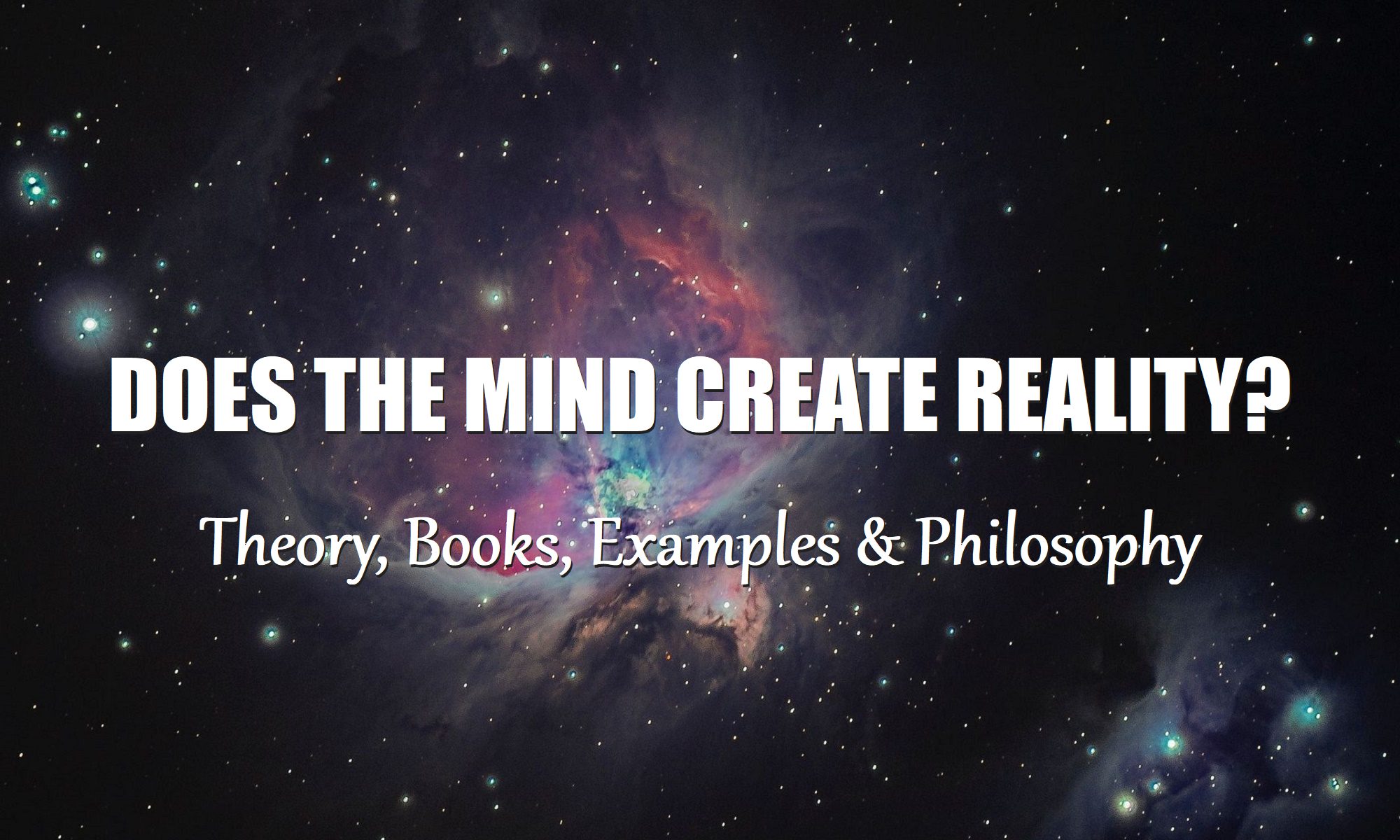 Does Your Mind Create Reality? Theory, Books, Examples & Philosophy