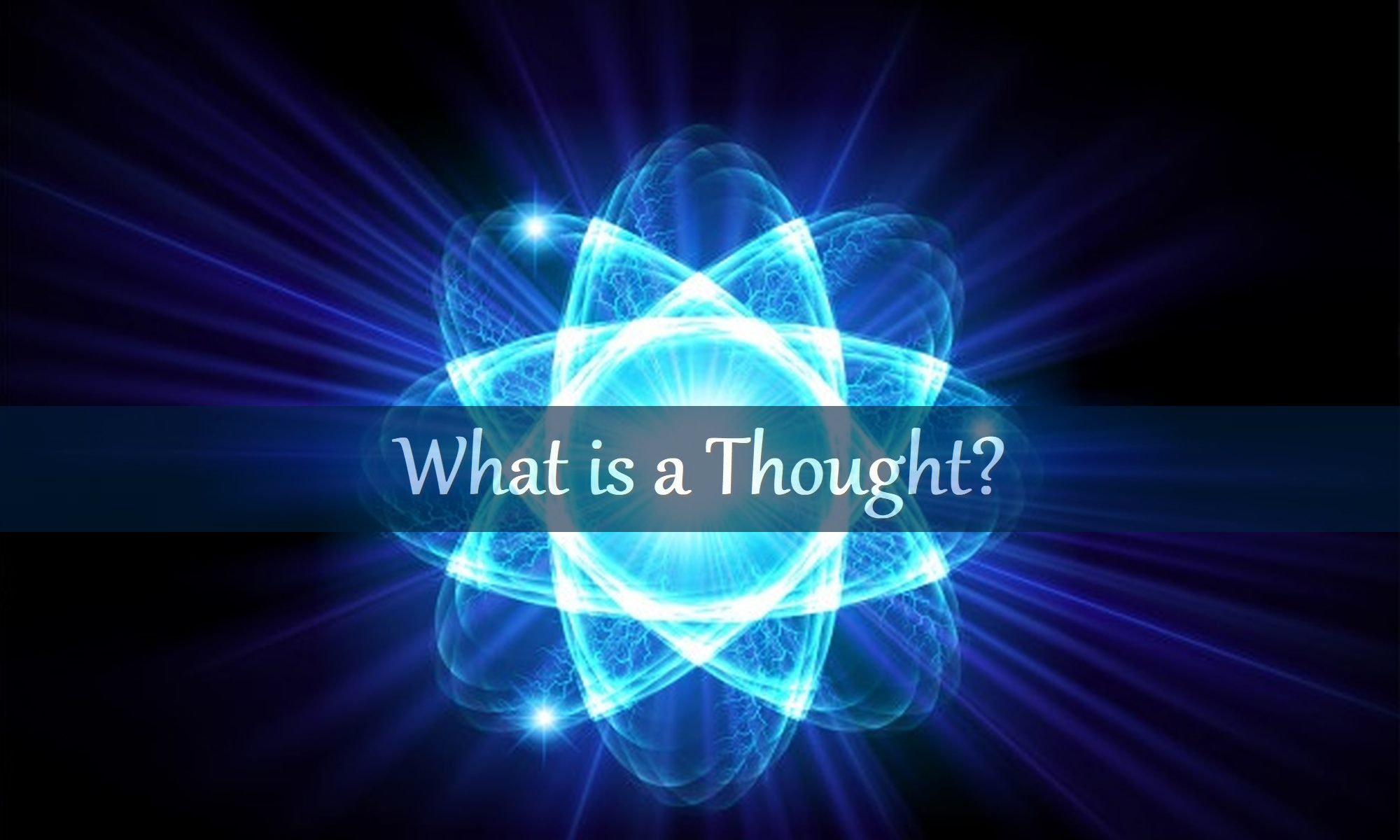 What Is a Thought? Human Consciousness, Mind & Emotion Defined Explained