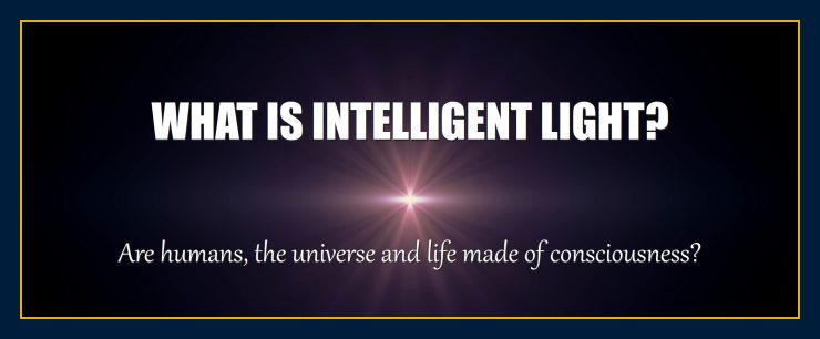 What are intelligent light love energy consciousness humans life universe
