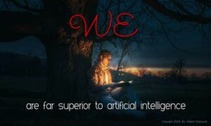 WE are superior to AI how to change past, present and future
