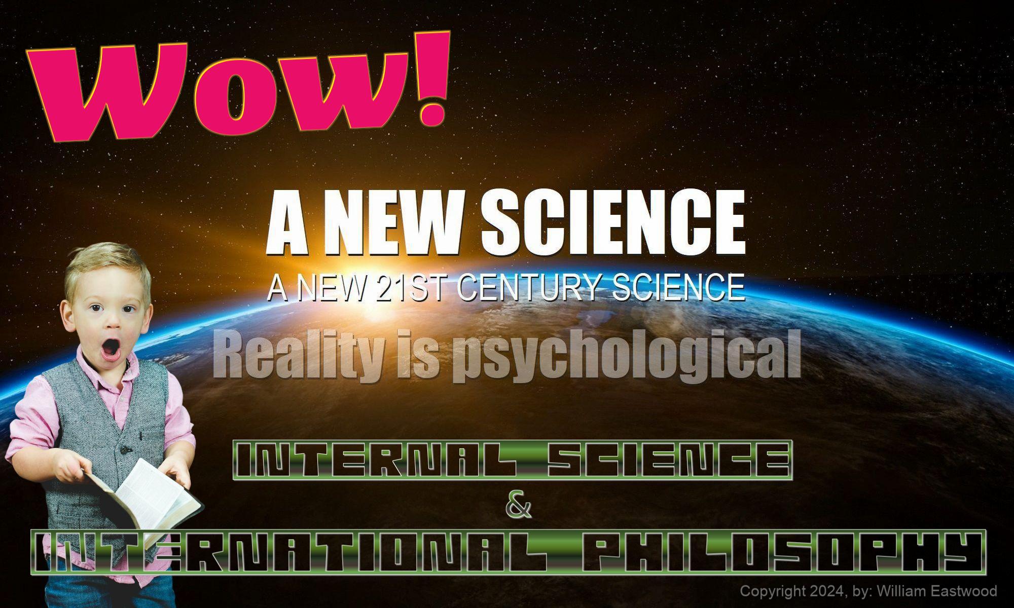 A New Science in the 21st Century: Reality Is Psychological