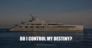 do-i-control-my-destiny-can-i-trust-my-life-existence-self-yes