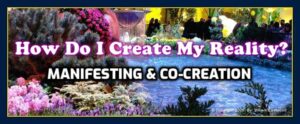 How do I create my reality Co-creation mind forms matter manifesting