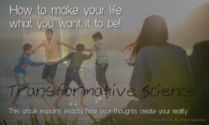 Thoughts form matter and consciousness creates physical reality