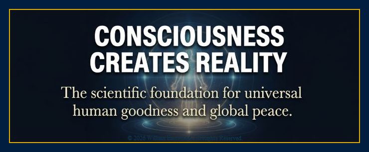 An icon-link with white text "CONSCIOUSNESS CREATES REALITY" and smaller cream text "The scientific foundation for universal human goodness and global peace."
