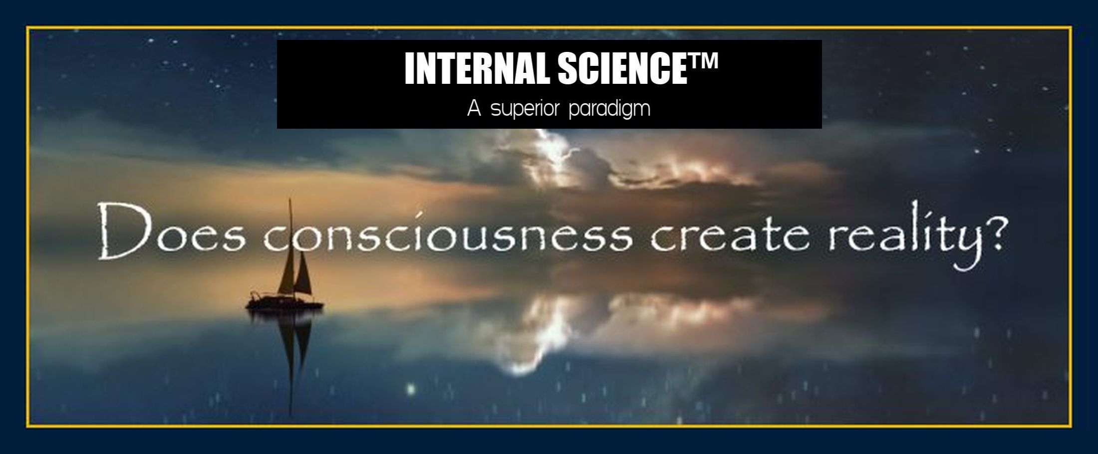 INTERNAL SCIENCE: Does consciousness create reality?