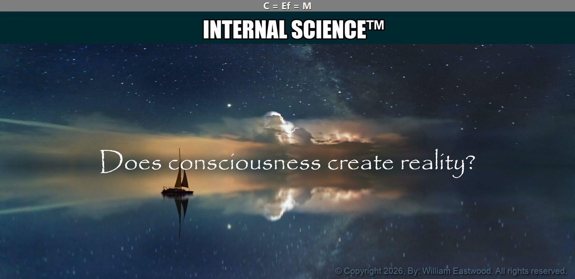 Does Consciousness Create Reality? How Do My Thoughts Create Matter? Does Consciousness Create Reality? How Do My Thoughts Create Matter?