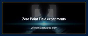 Zero Point Field Experiments: WilliamEastwood.com